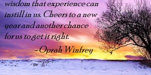Year's end is neither an end nor a beginning, but a going on, with all the wisdom that experience can instill in us. Cheers to a new year and another chance for us to get it right.